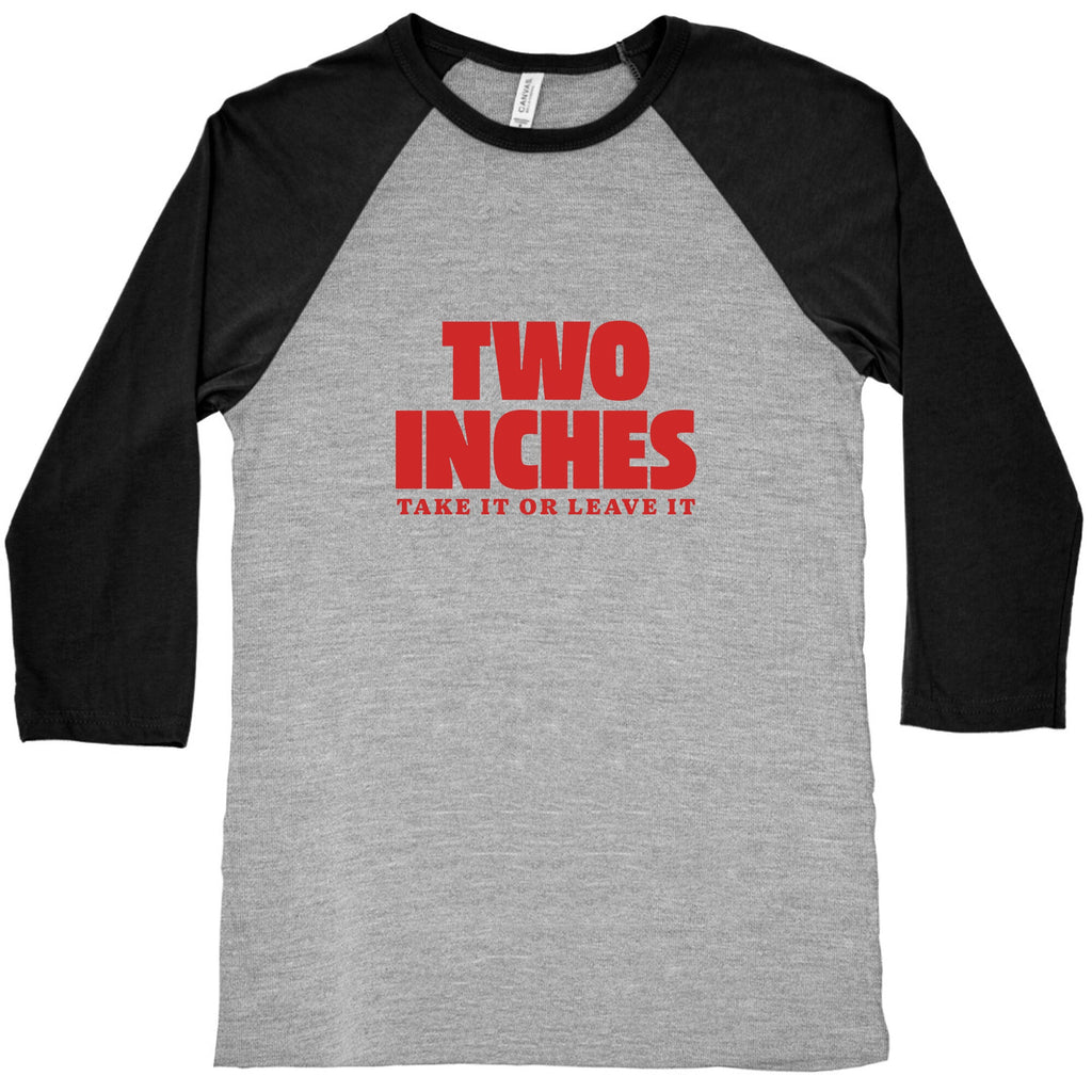 Two Inches Take It Or Leave It Baseball Tee Unisex
