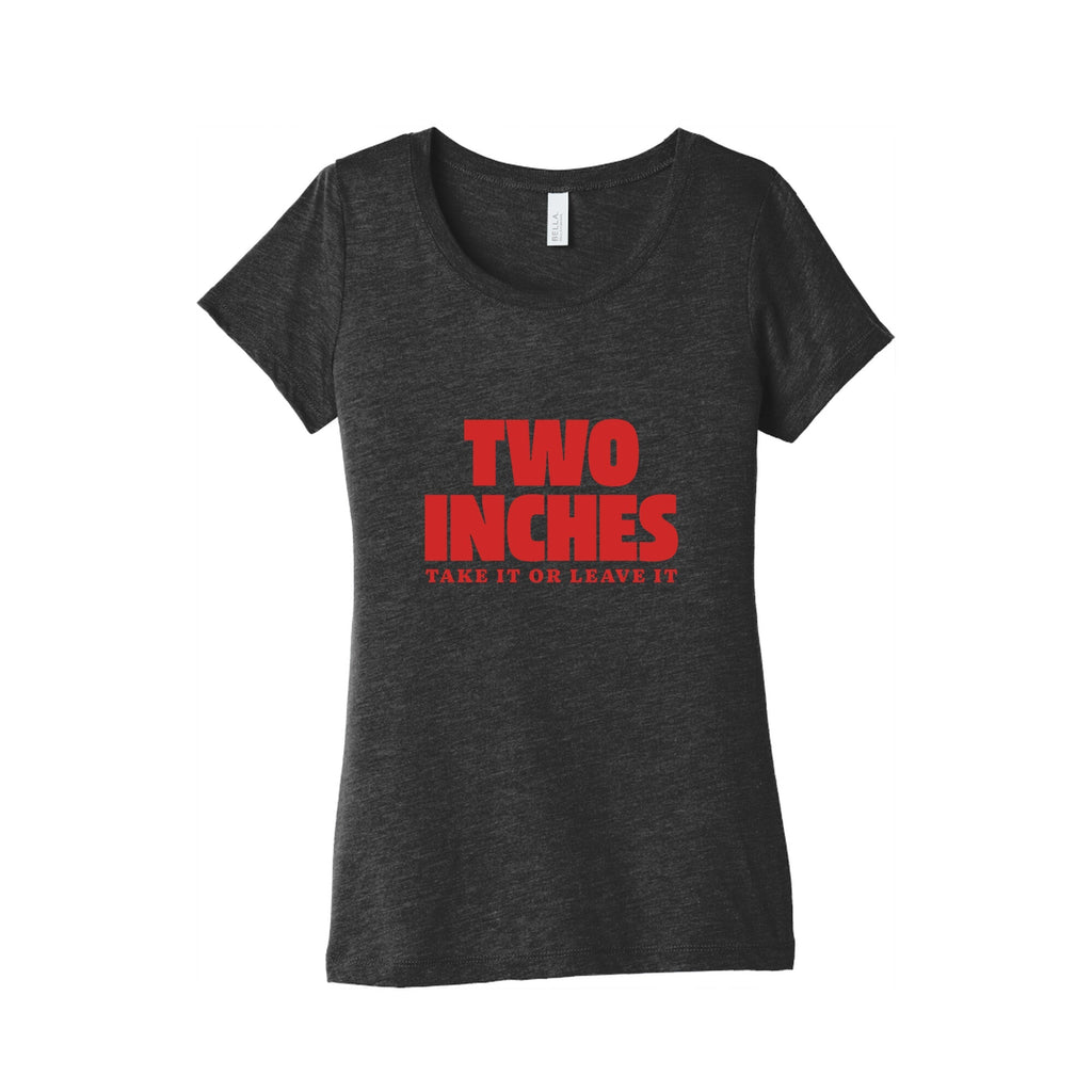 Two Inches Take It Or Leave It Womens Triblend Tee Unisex