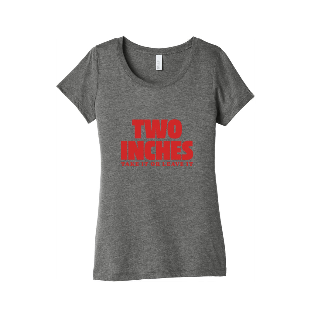 Two Inches Take It Or Leave It Womens Triblend Tee Unisex