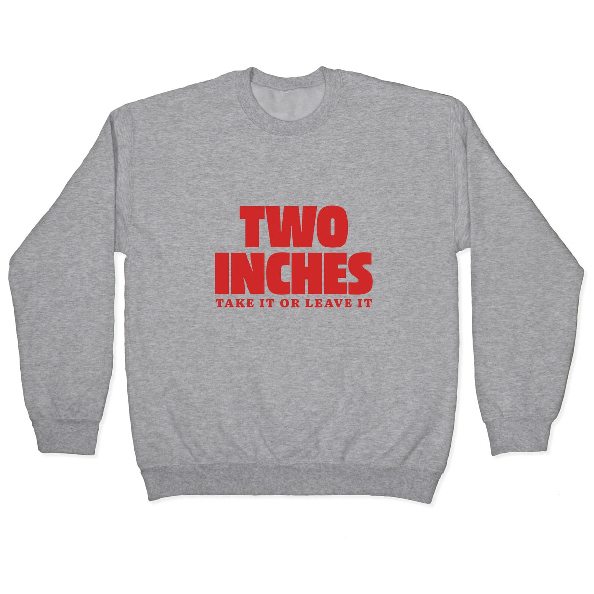 Two Inches Take It Or Leave It Crewneck Unisex