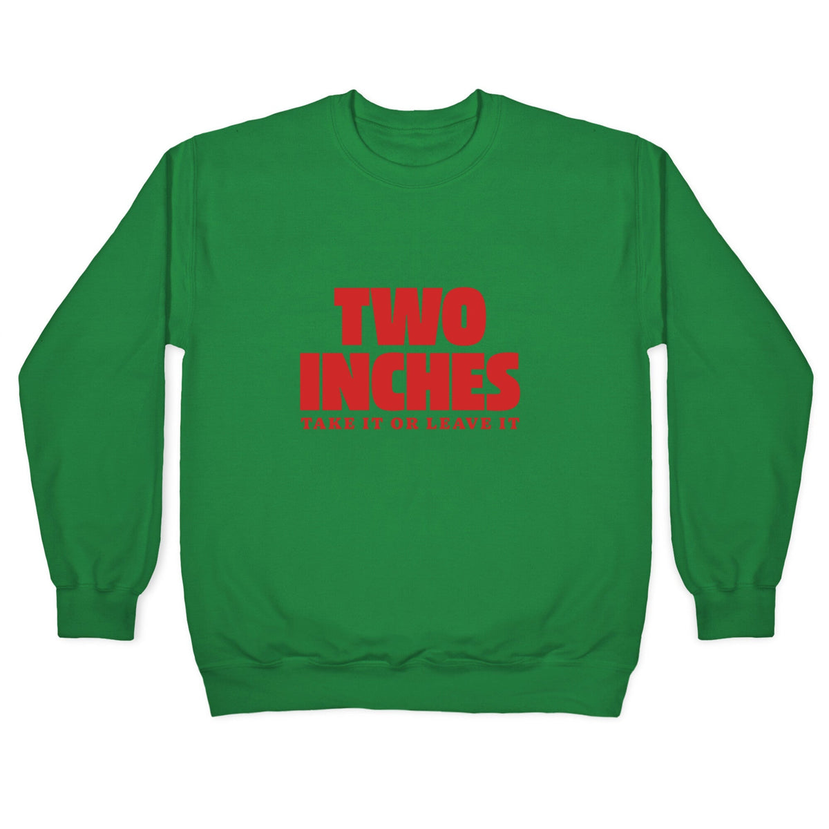 Two Inches Take It Or Leave It Crewneck Unisex