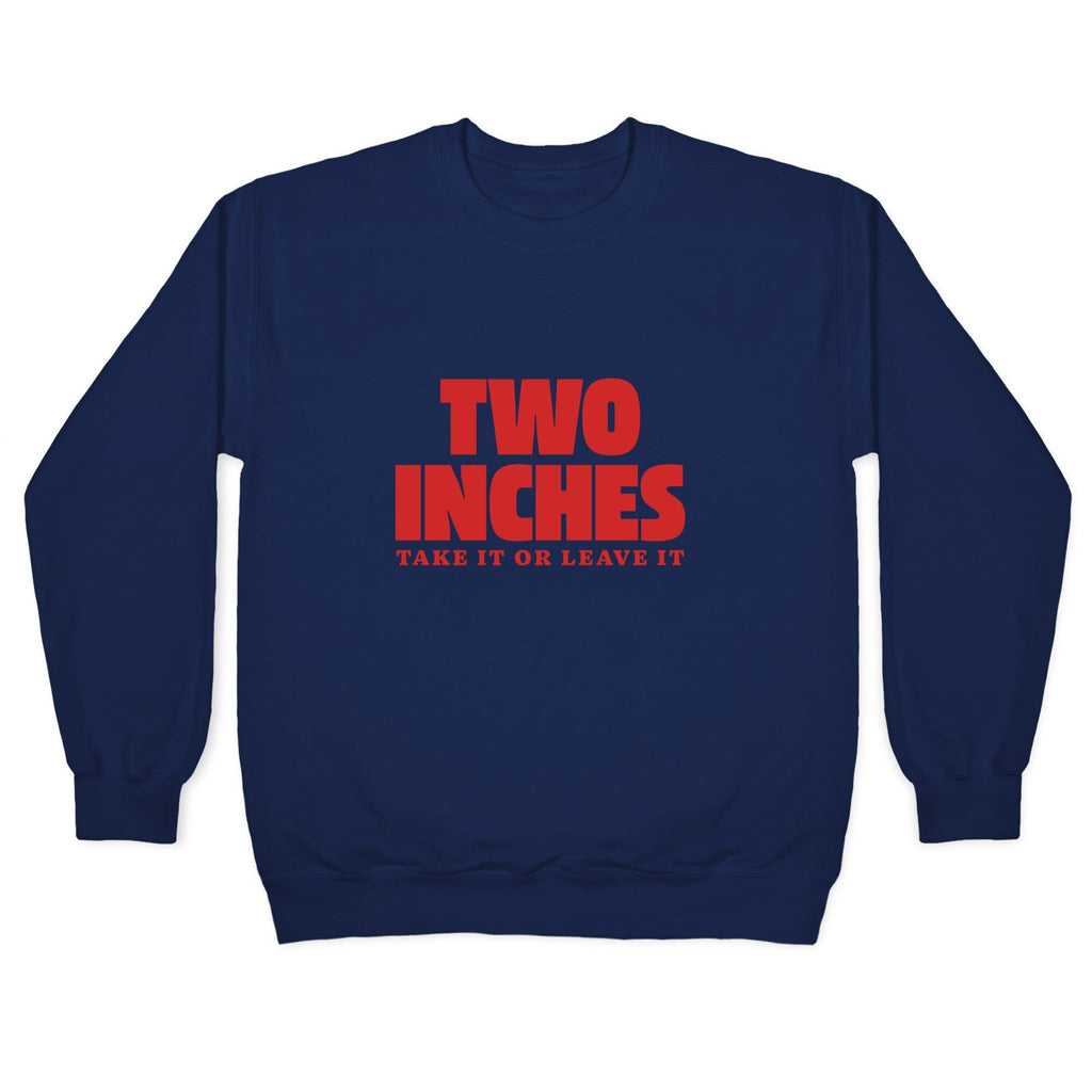 Two Inches Take It Or Leave It Crewneck Unisex
