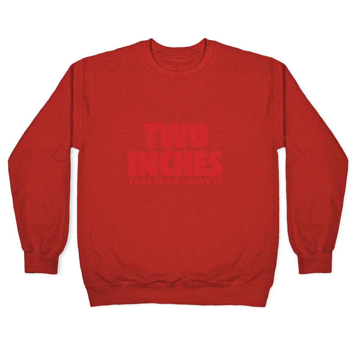 Two Inches Take It Or Leave It Crewneck Unisex
