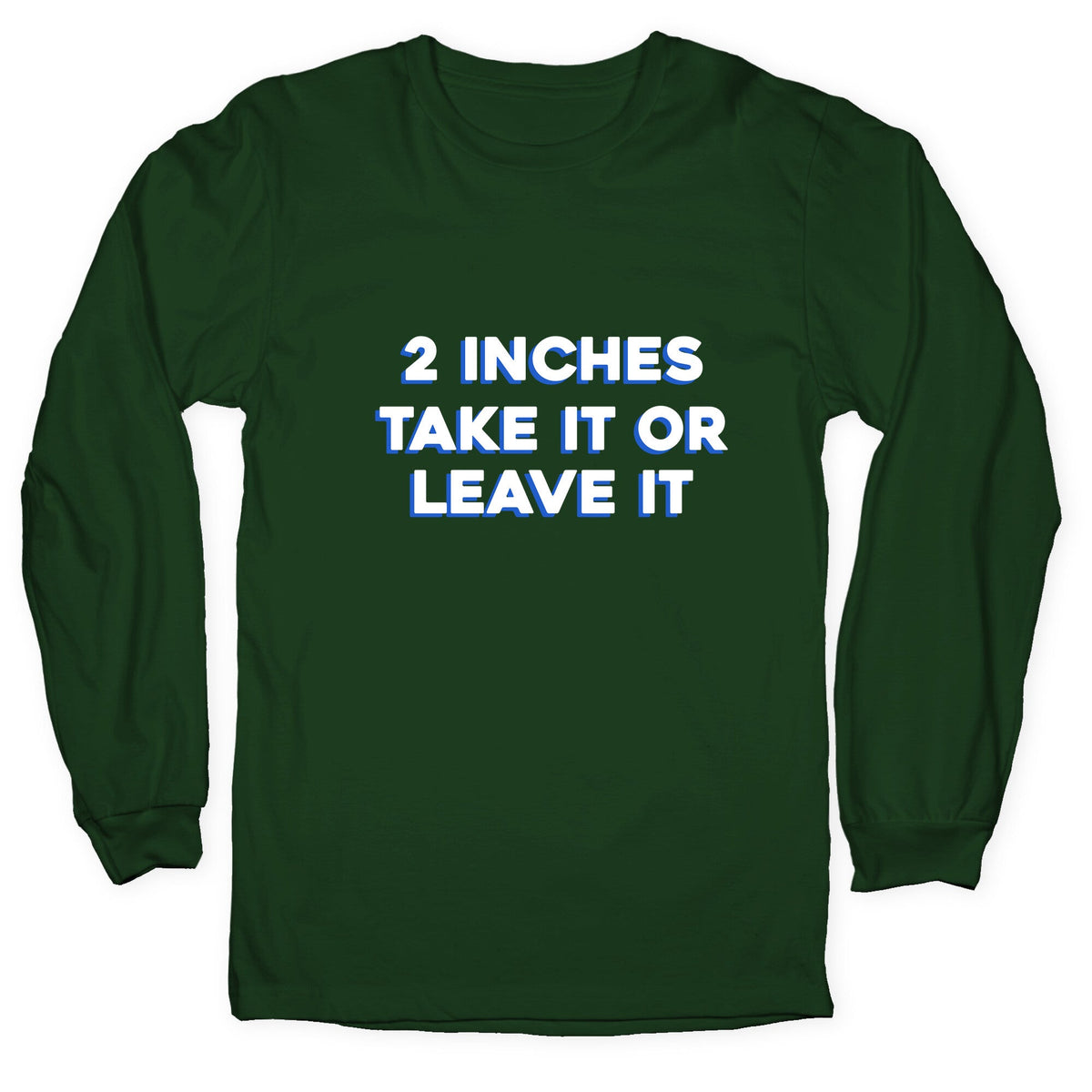 2 Inches Take It Or Leave It Longsleeve Tee Unisex