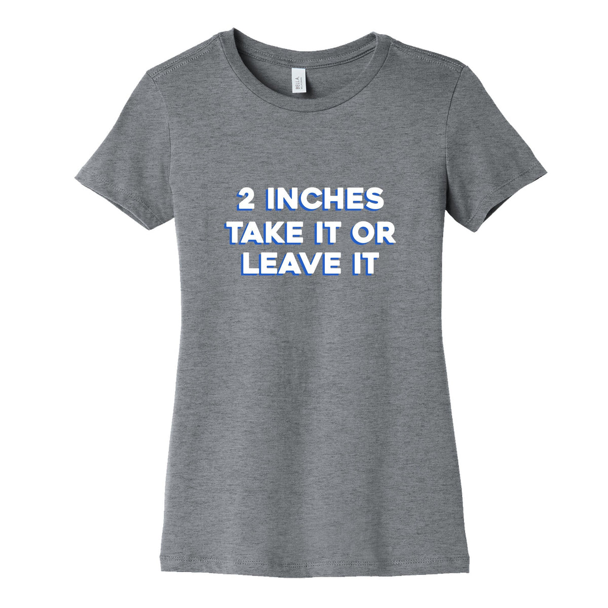 2 Inches Take It Or Leave It Womens Cotton Tee Unisex