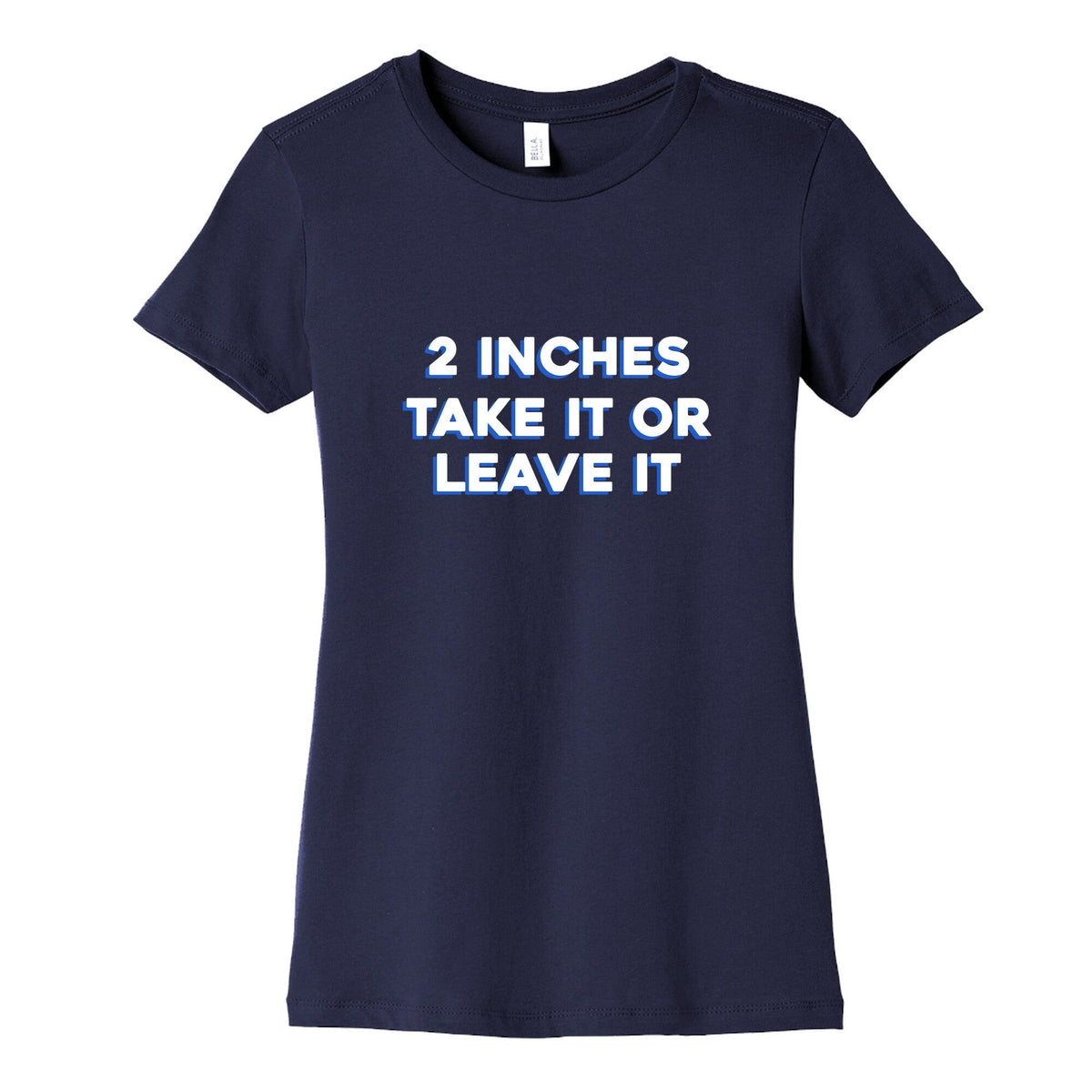 2 Inches Take It Or Leave It Womens Cotton Tee Unisex