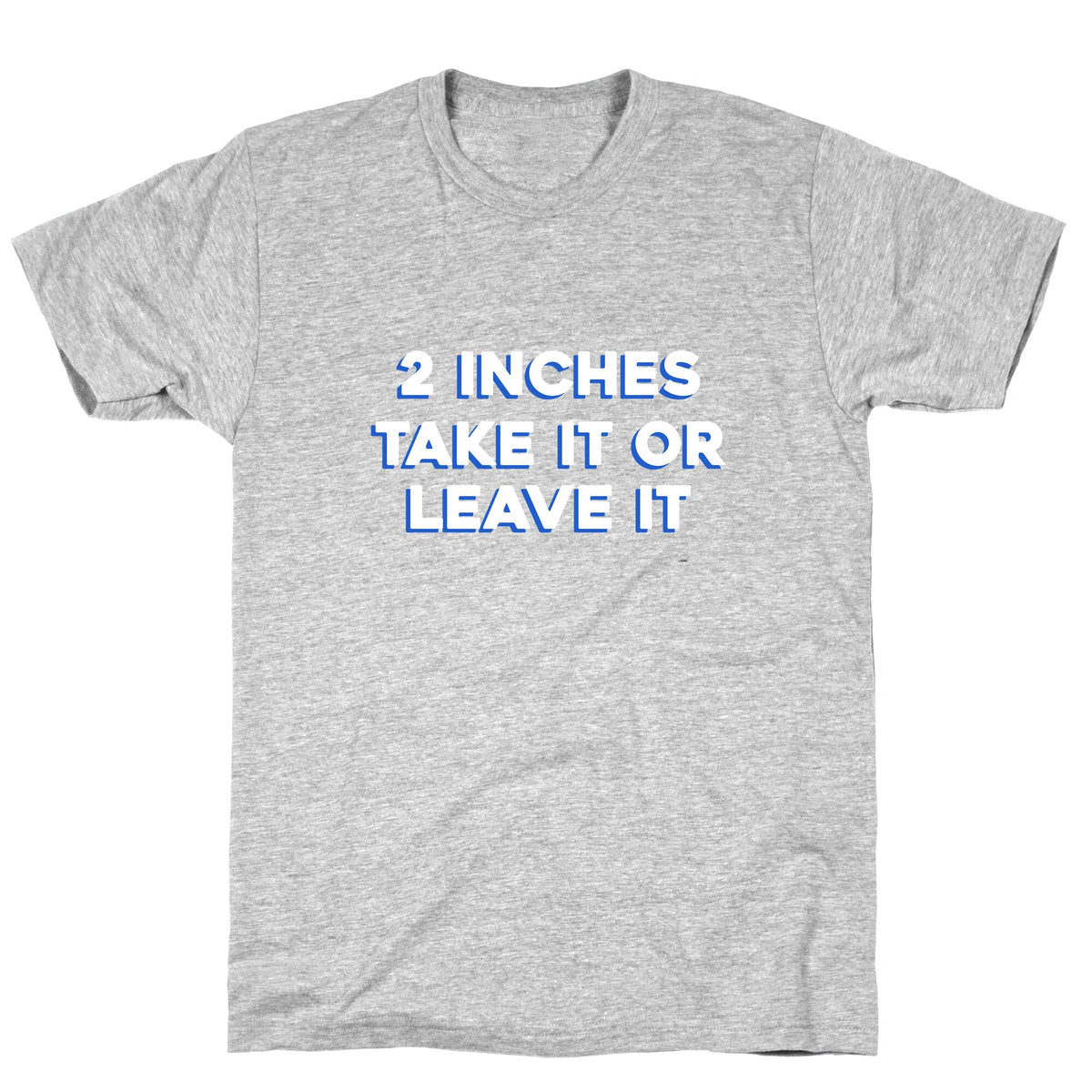 2 Inches Take It Or Leave It Unisex
