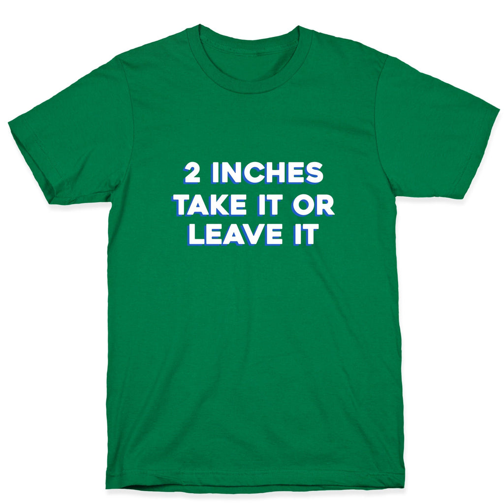 2 Inches Take It Or Leave It Unisex