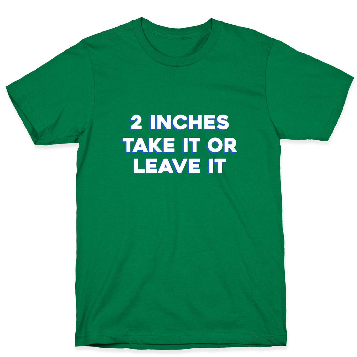 2 Inches Take It Or Leave It Unisex
