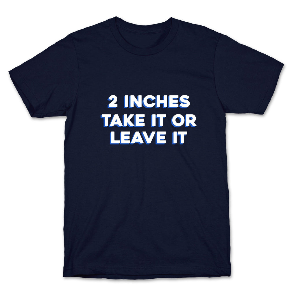 2 Inches Take It Or Leave It Unisex