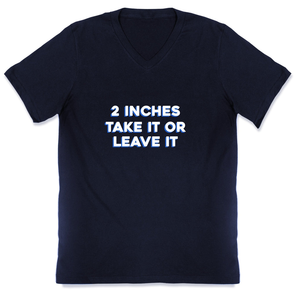 2 Inches Take It Or Leave It V-Neck Unisex