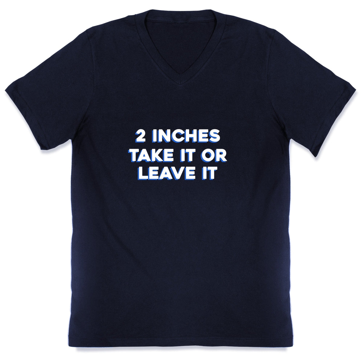 2 Inches Take It Or Leave It V-Neck Unisex