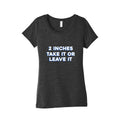 2 Inches Take It Or Leave It Womens Triblend Tee Unisex