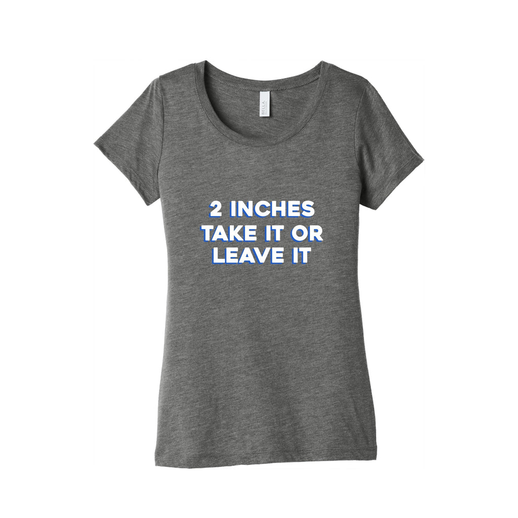 2 Inches Take It Or Leave It Womens Triblend Tee Unisex
