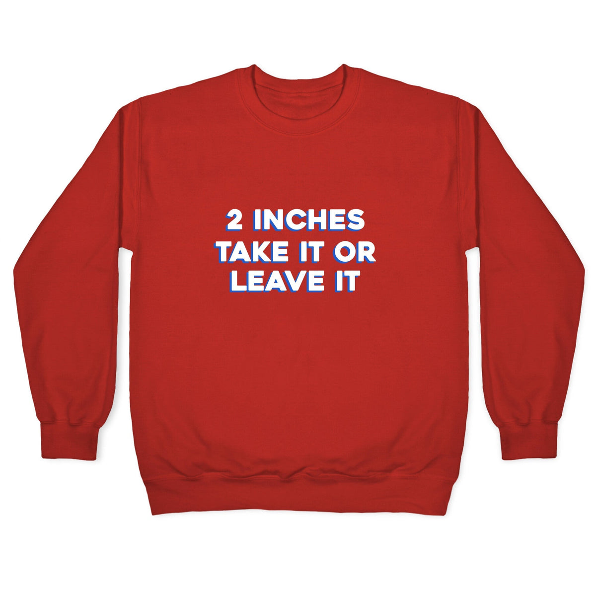 2 Inches Take It Or Leave It Crewneck Unisex