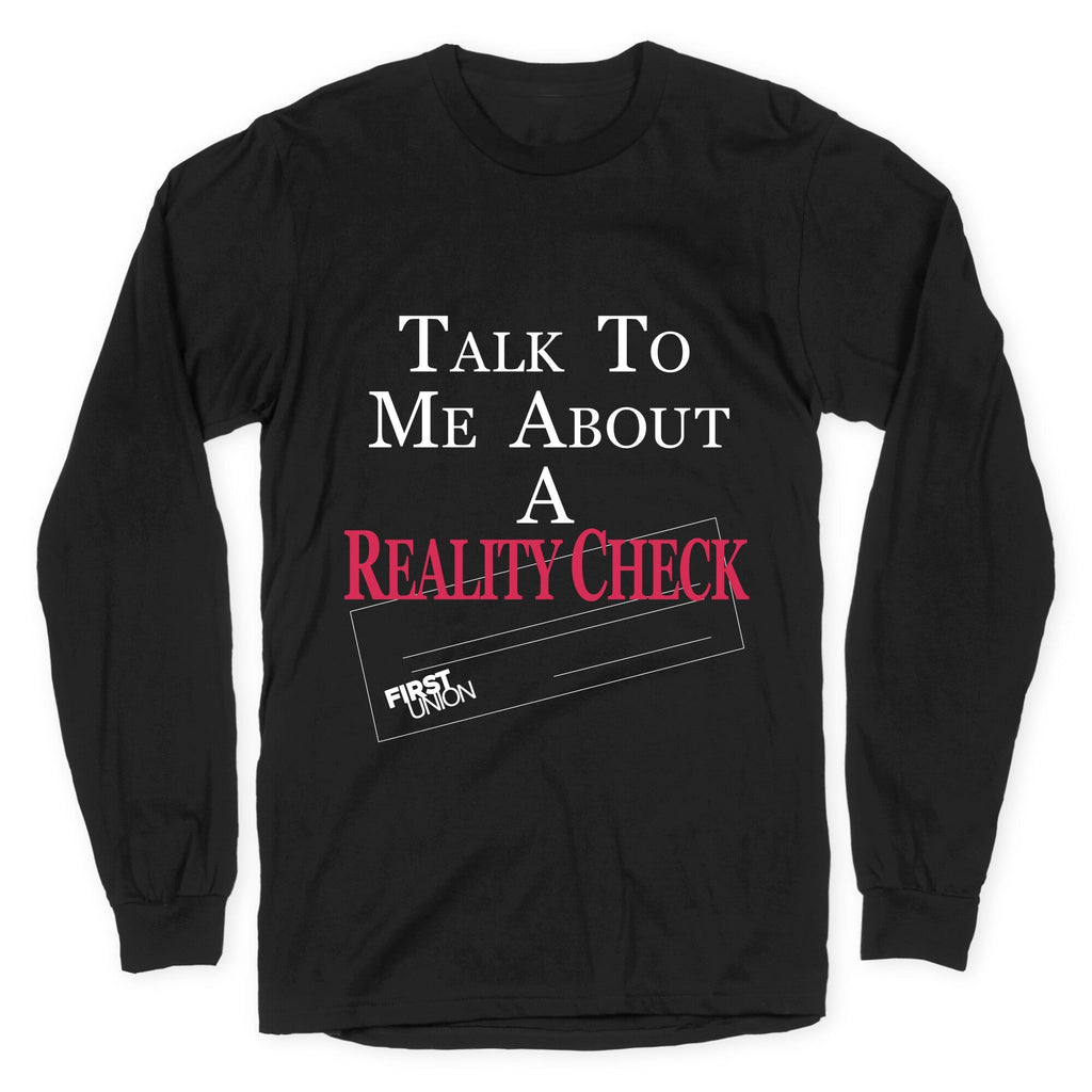 Talk To Me About A Reality Check Longsleeve Tee Unisex