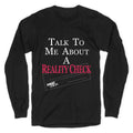 Talk To Me About A Reality Check Longsleeve Tee Unisex