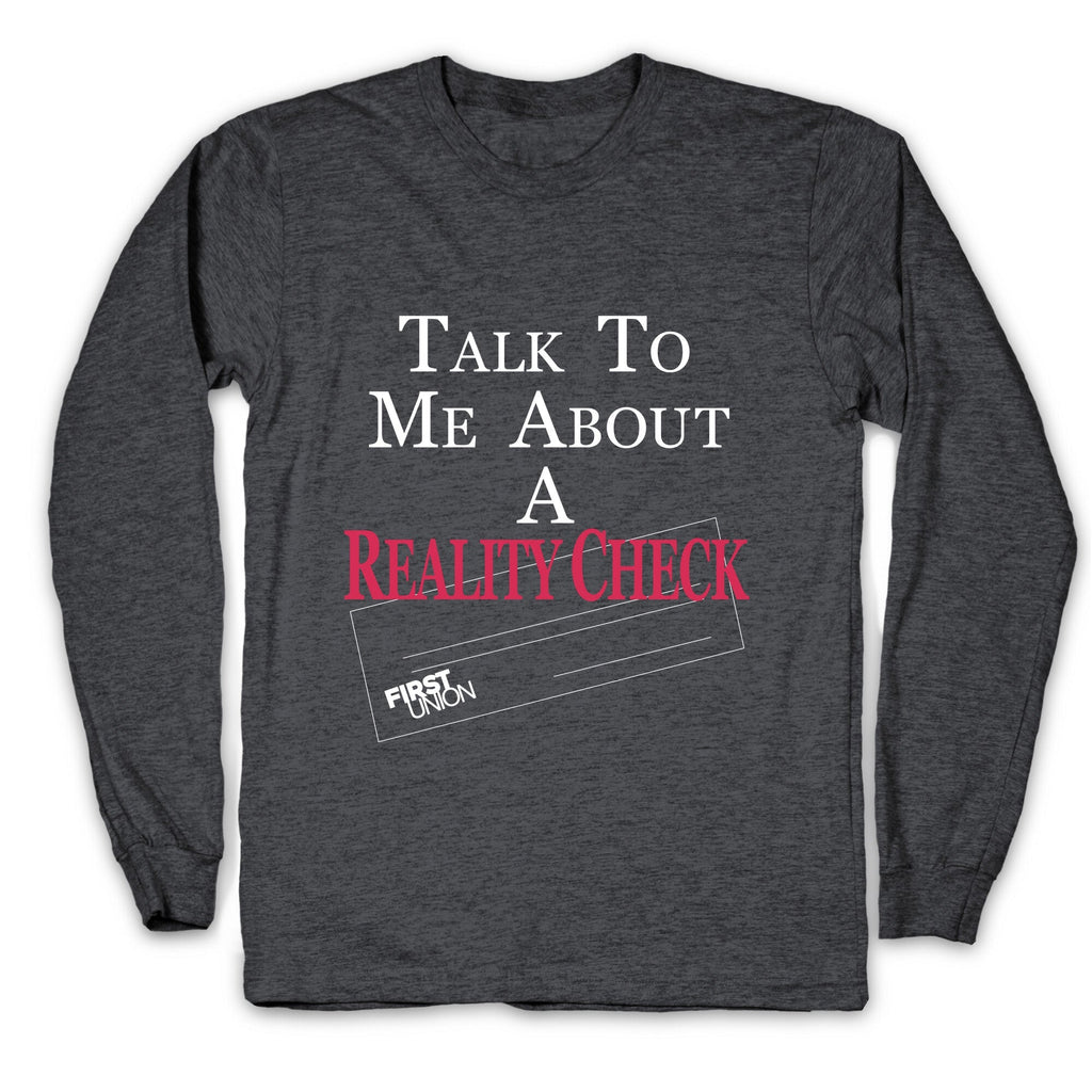 Talk To Me About A Reality Check Longsleeve Tee Unisex