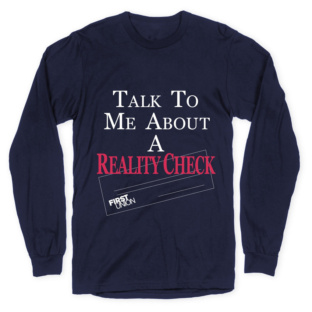 Talk To Me About A Reality Check Longsleeve Tee Unisex