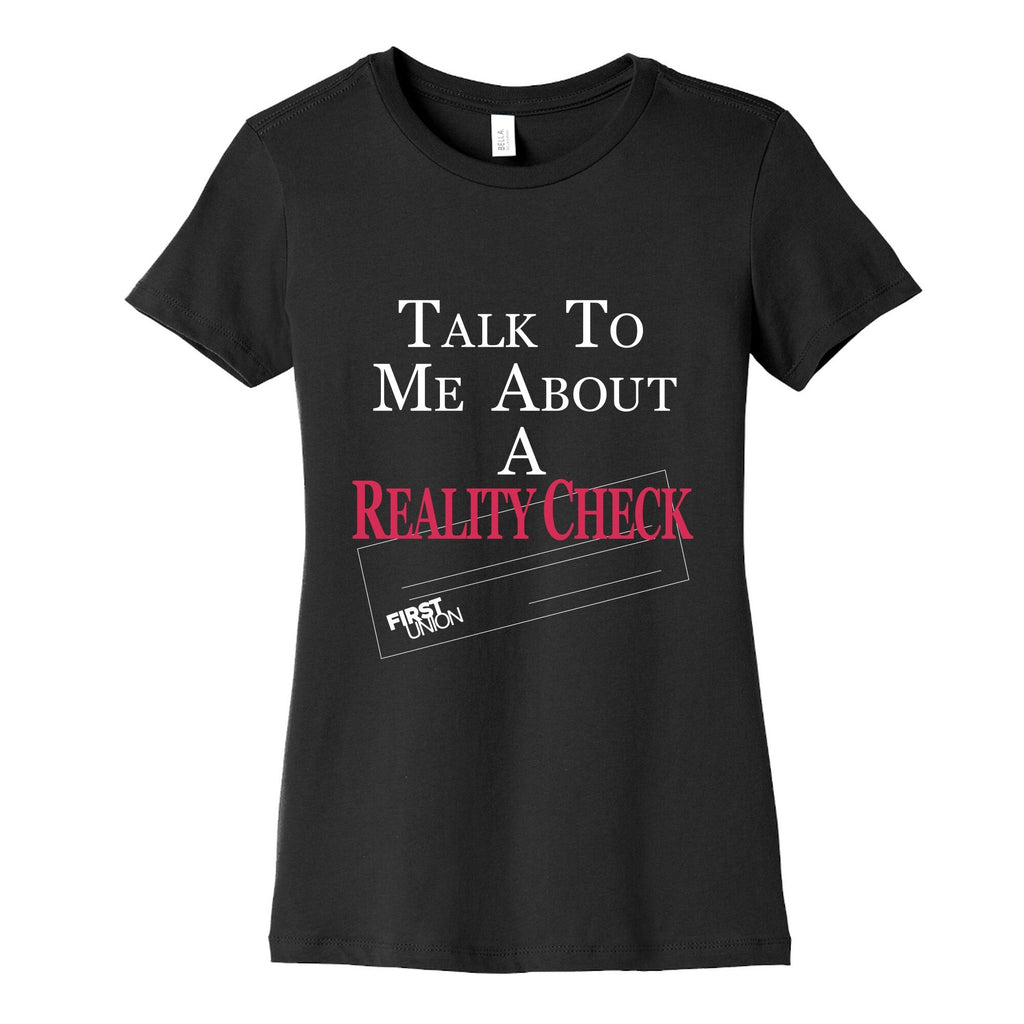 Talk To Me About A Reality Check Womens Cotton Tee Unisex