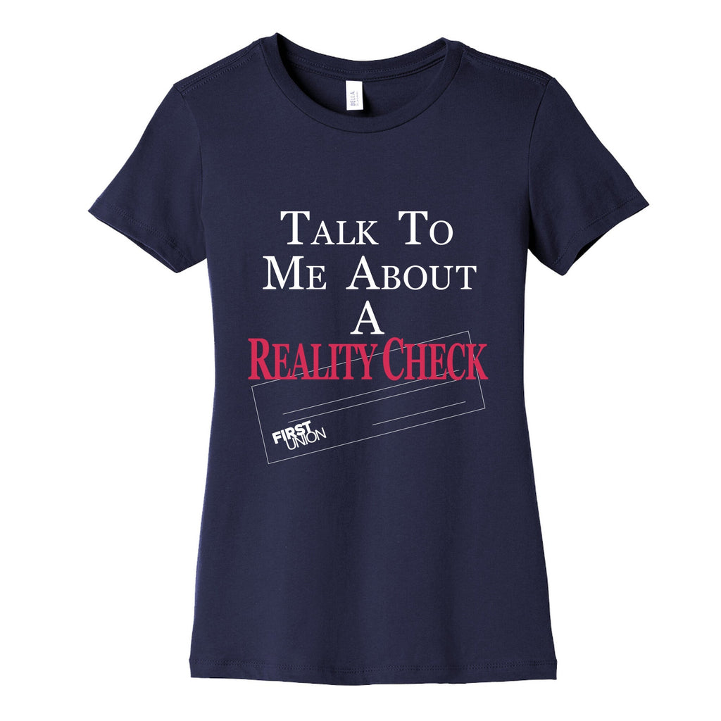 Talk To Me About A Reality Check Womens Cotton Tee Unisex