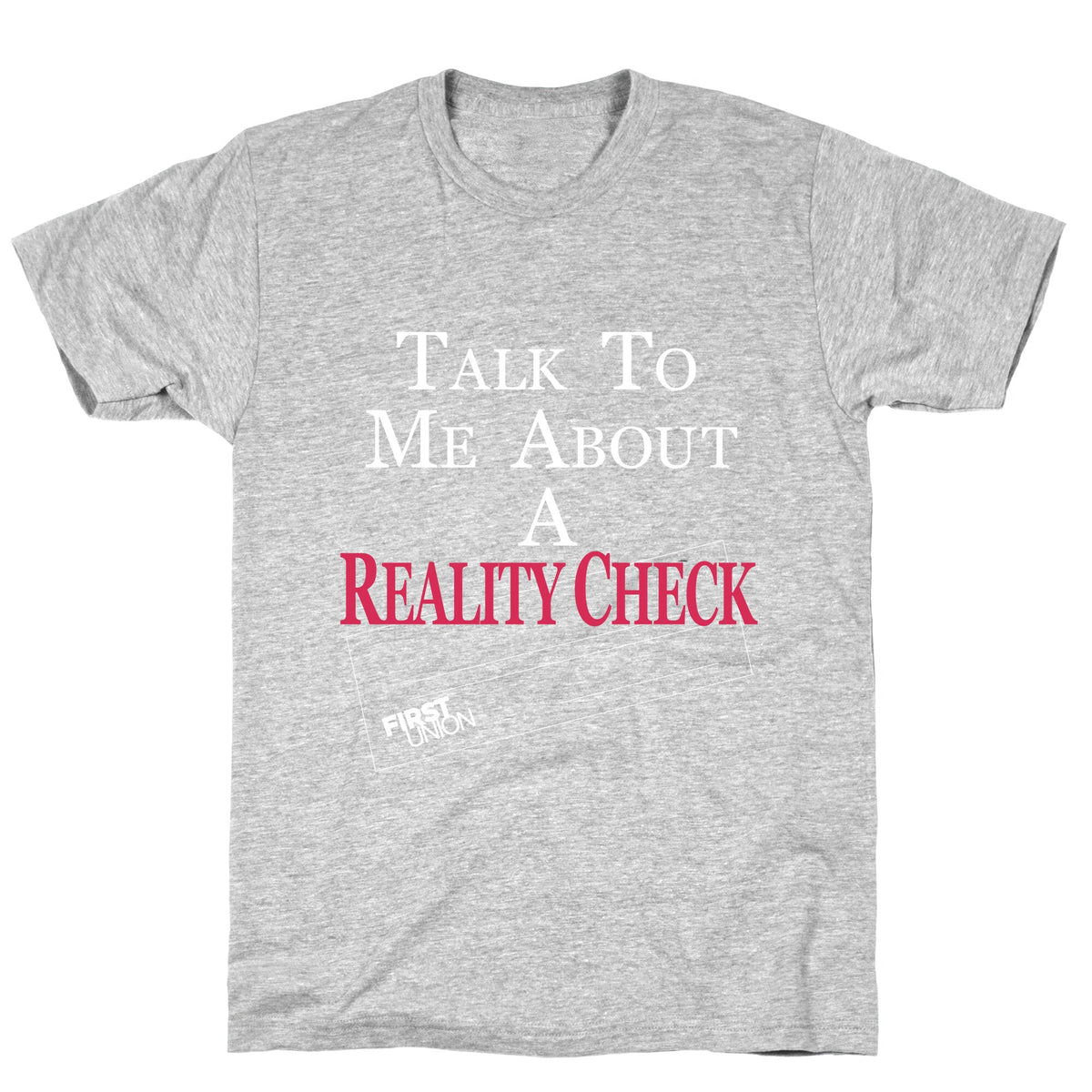 Talk To Me About A Reality Check Unisex