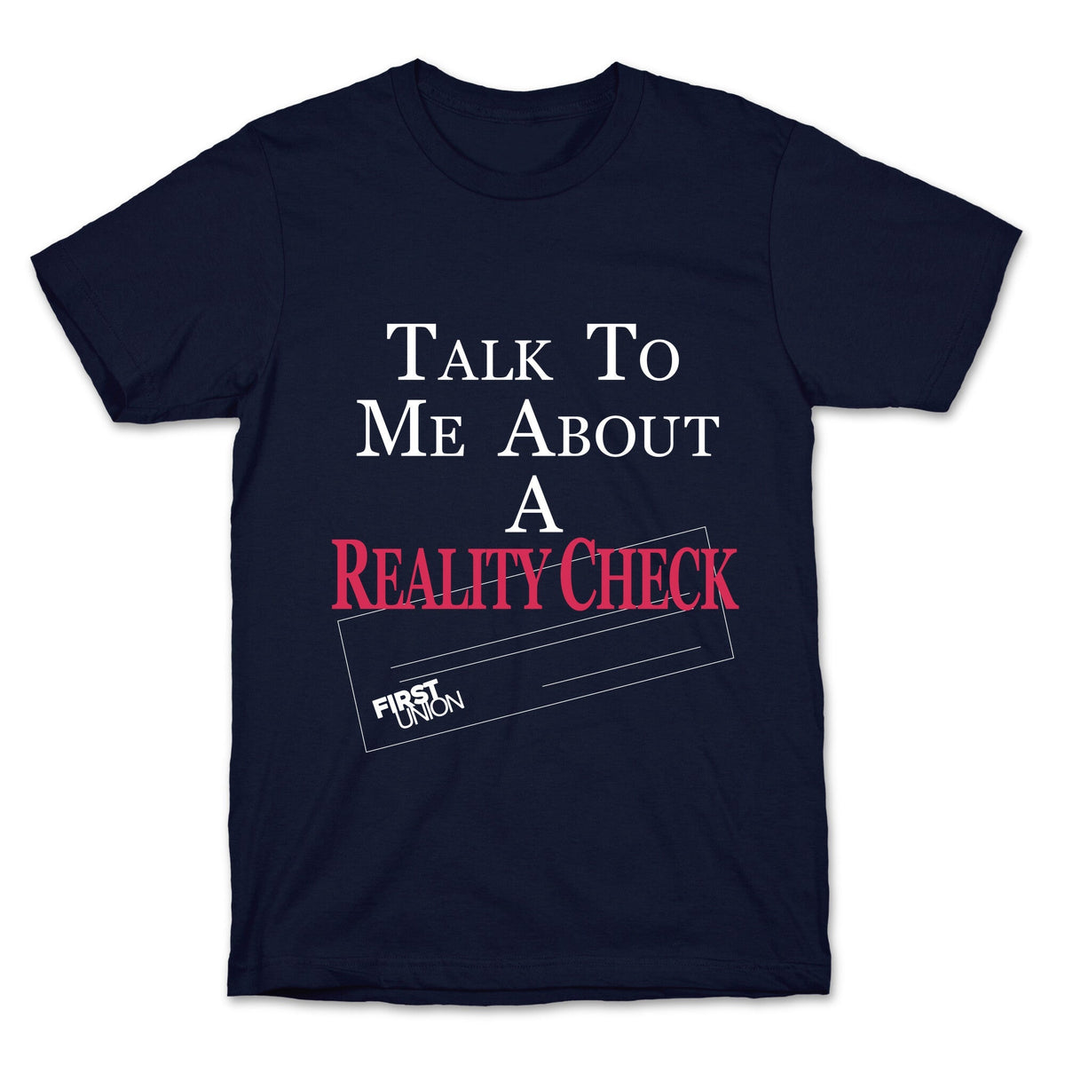 Talk To Me About A Reality Check Unisex