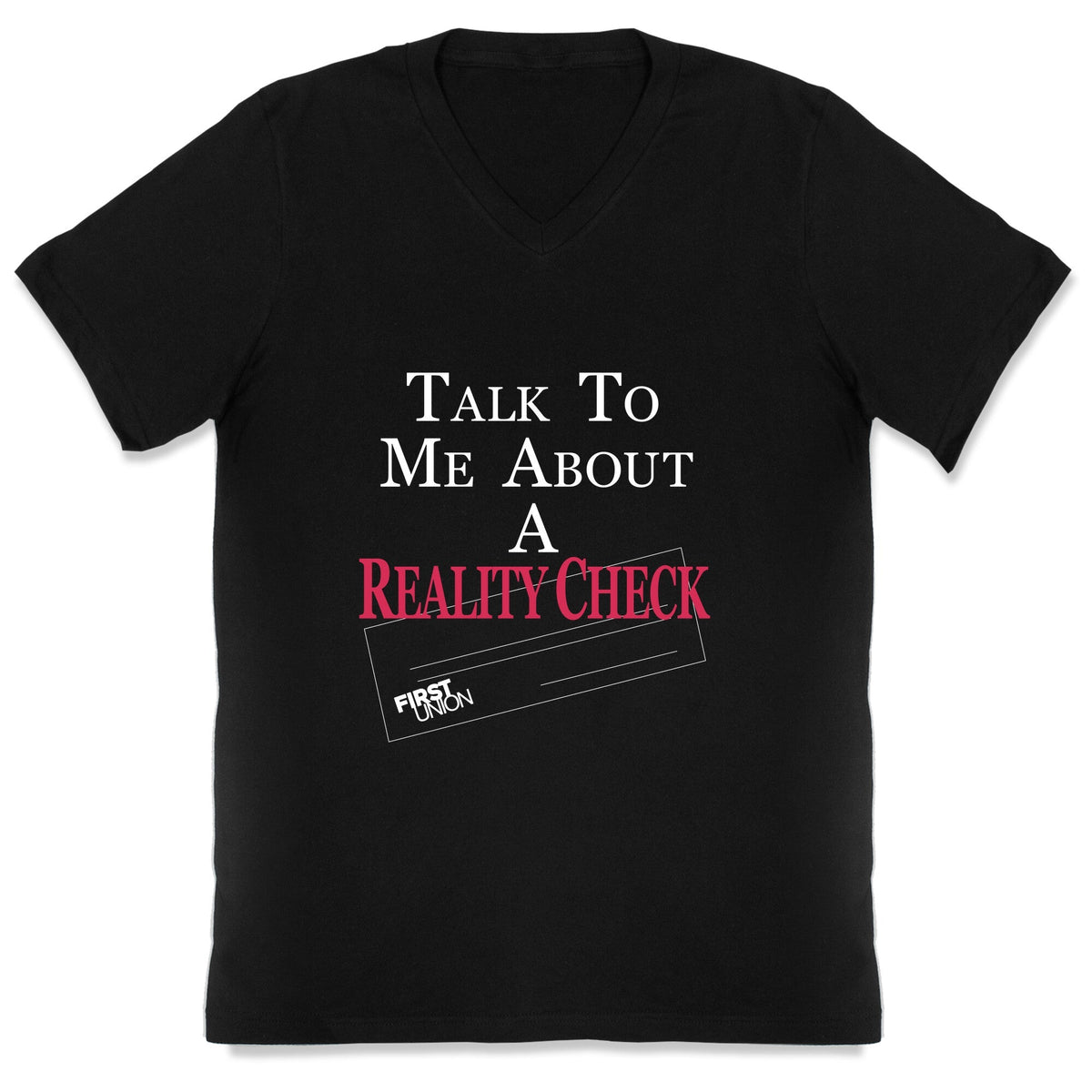 Talk To Me About A Reality Check V-Neck Unisex