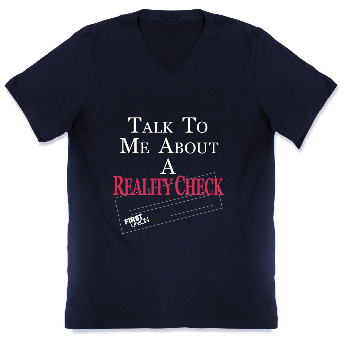 Talk To Me About A Reality Check V-Neck Unisex