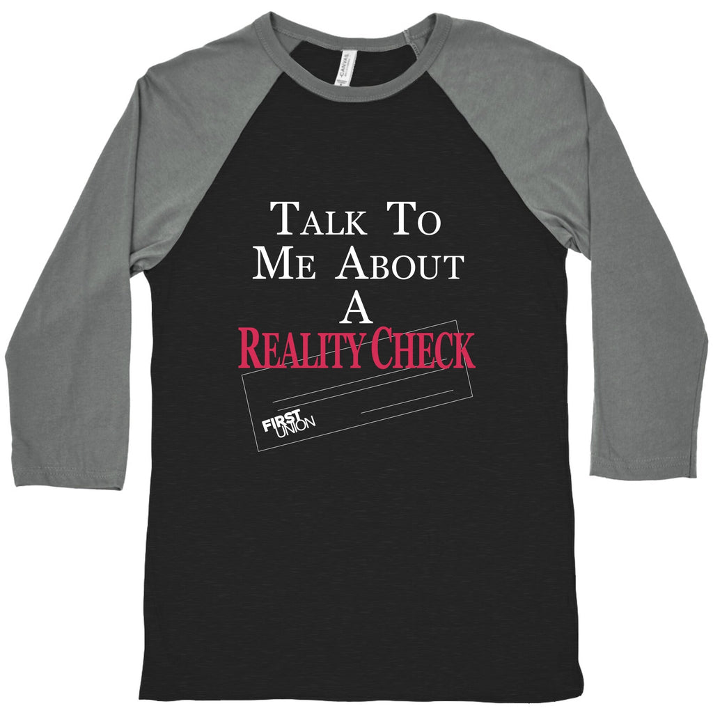 Talk To Me About A Reality Check Baseball Tee Unisex