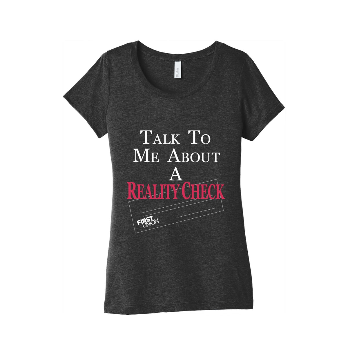 Talk To Me About A Reality Check Womens Triblend Tee Unisex