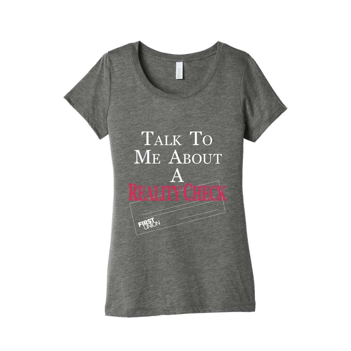 Talk To Me About A Reality Check Womens Triblend Tee Unisex