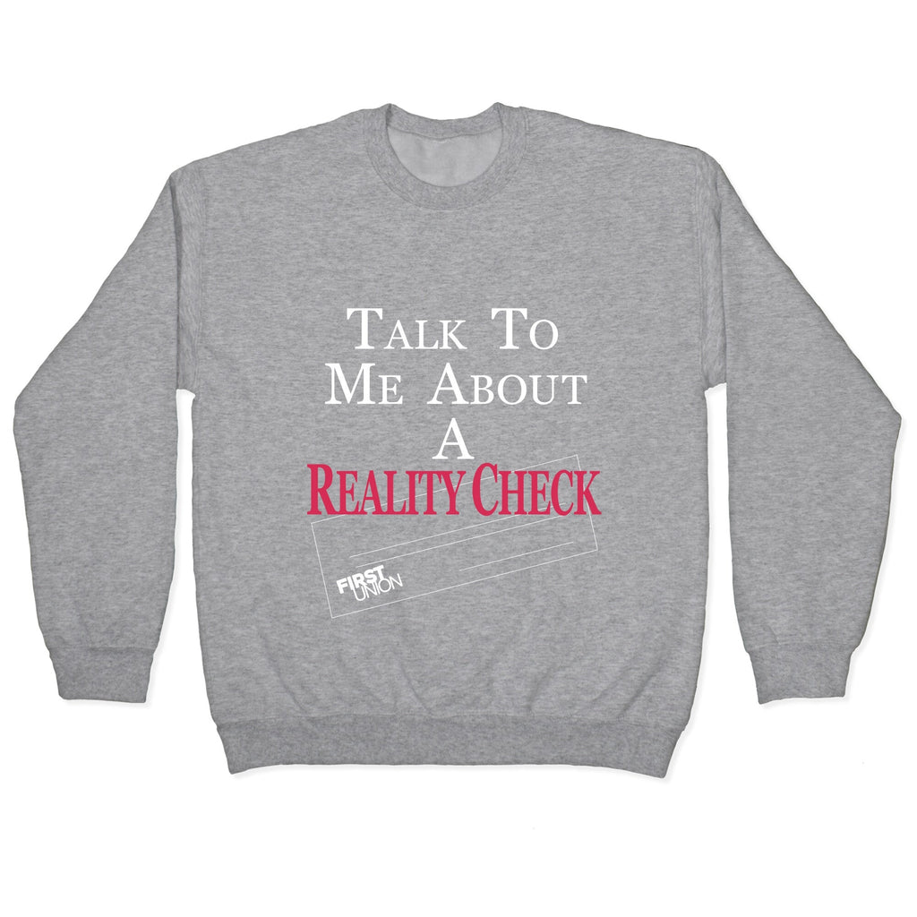 Talk To Me About A Reality Check Crewneck Unisex