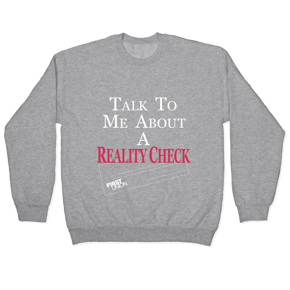 Talk To Me About A Reality Check Crewneck Unisex