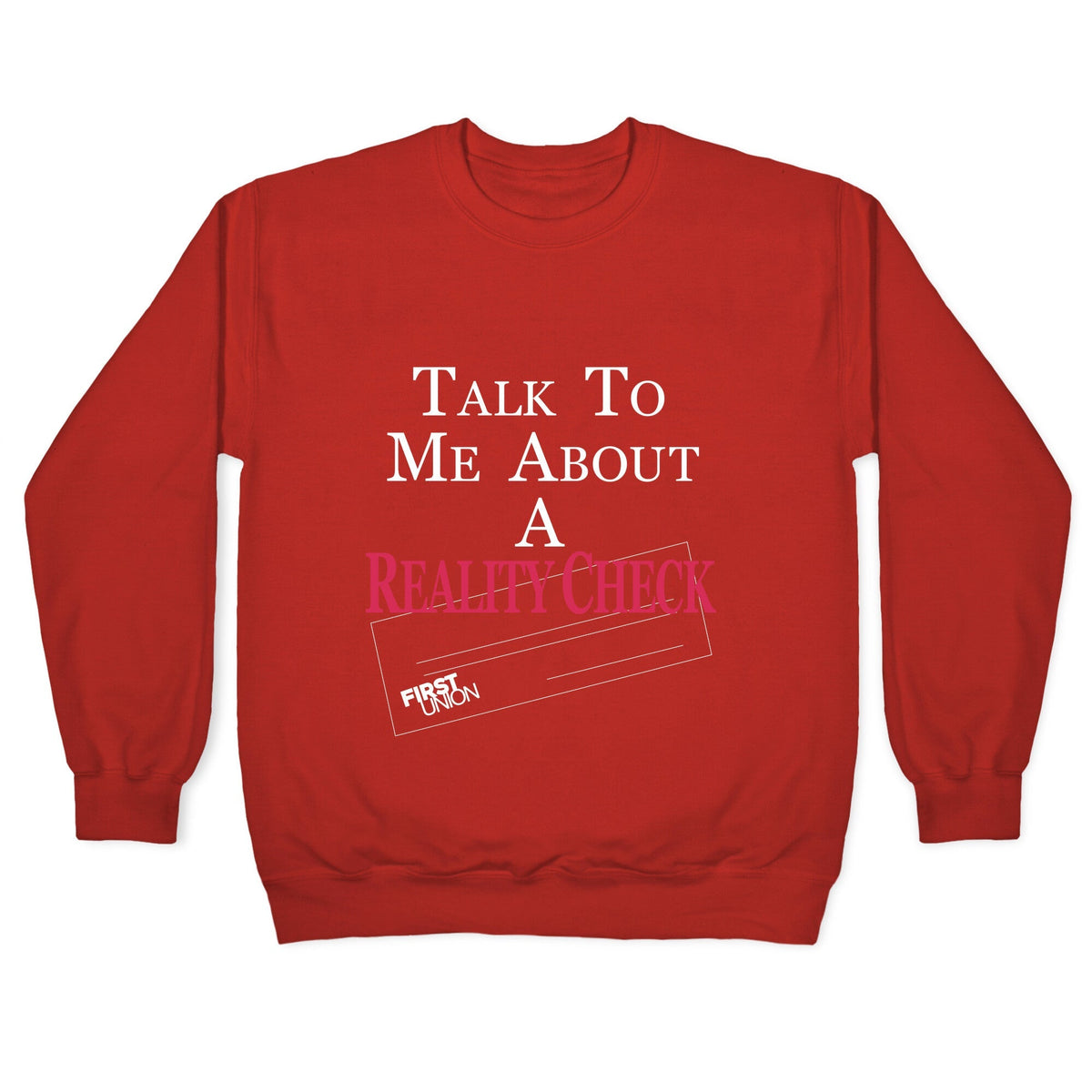 Talk To Me About A Reality Check Crewneck Unisex