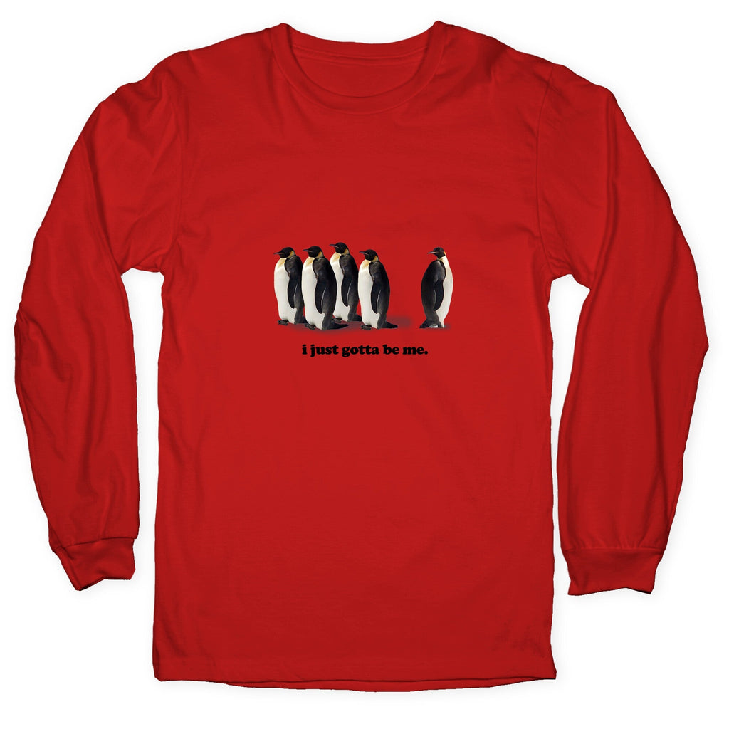 I Just Gotta Be Me Longsleeve Tee Unisex
