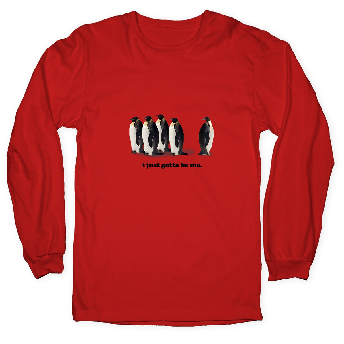 I Just Gotta Be Me Longsleeve Tee Unisex