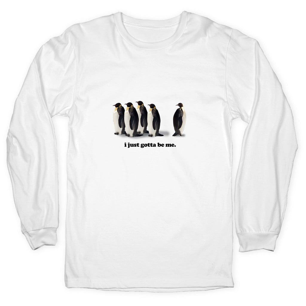I Just Gotta Be Me Longsleeve Tee Unisex