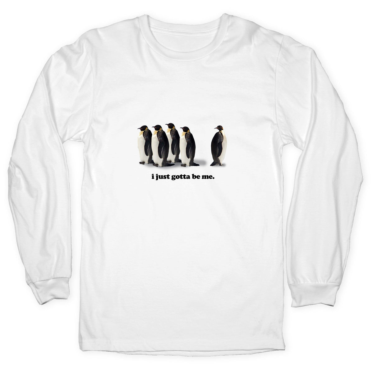 I Just Gotta Be Me Longsleeve Tee Unisex