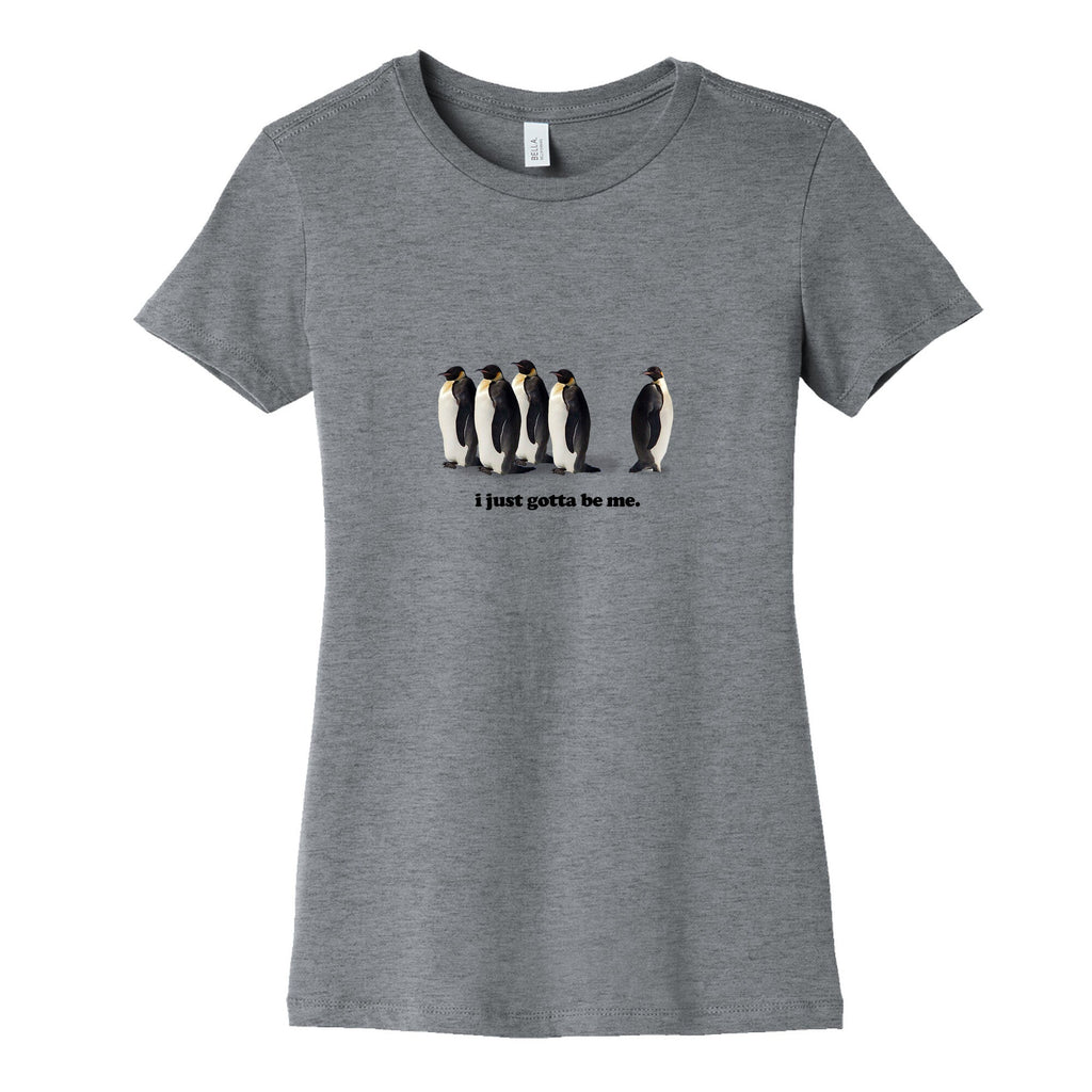 I Just Gotta Be Me Womens Cotton Tee Unisex