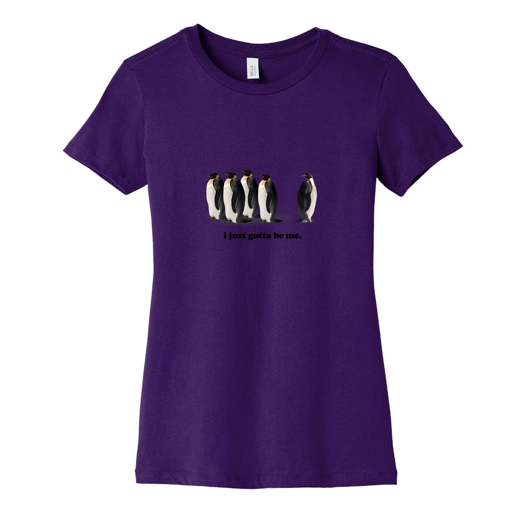 I Just Gotta Be Me Womens Cotton Tee Unisex