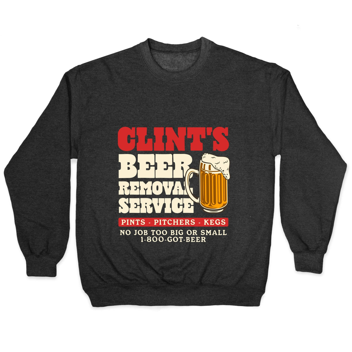 Clints Beer Removal Service Crewneck Unisex