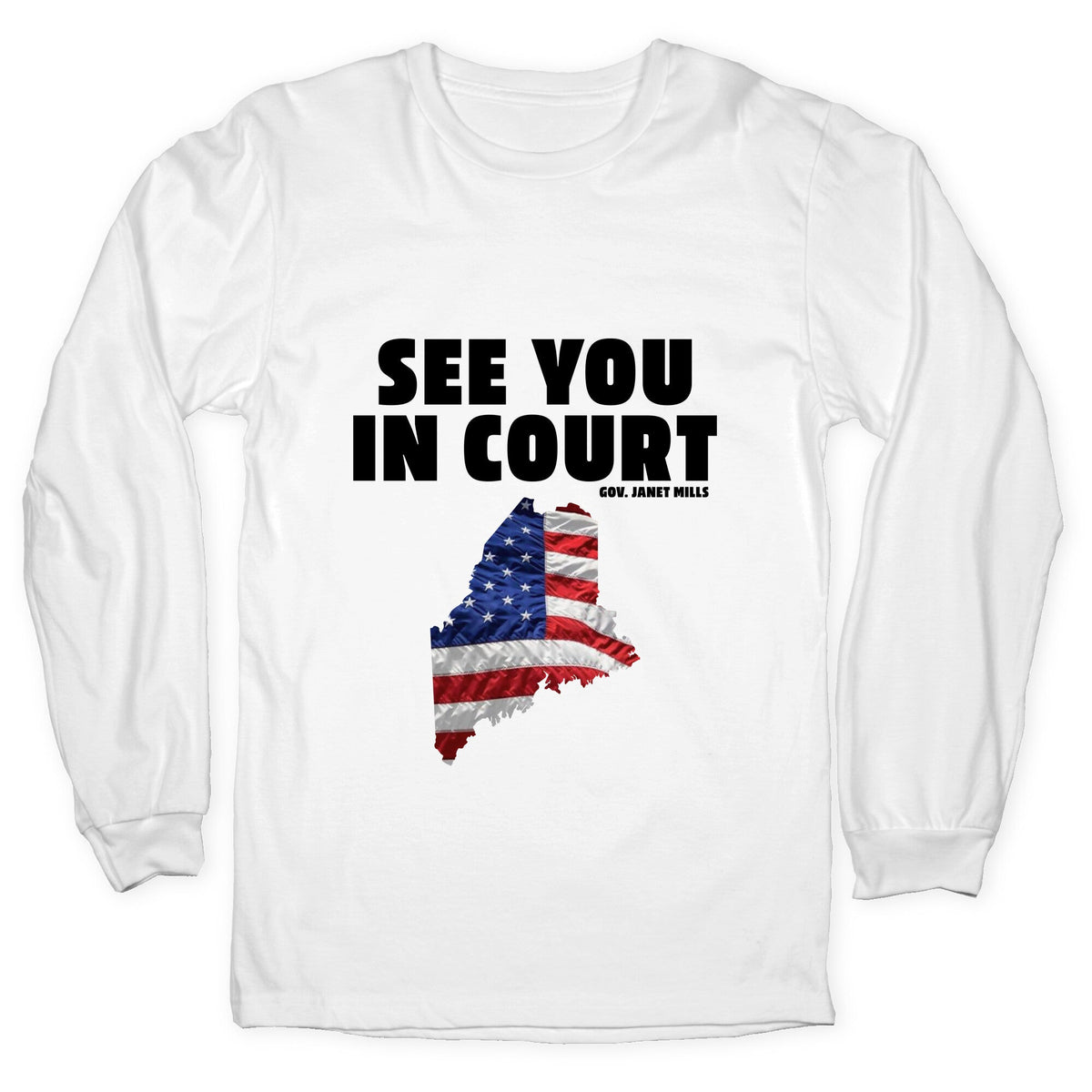 See You In Court Gov Janet Mills Longsleeve Tee Unisex