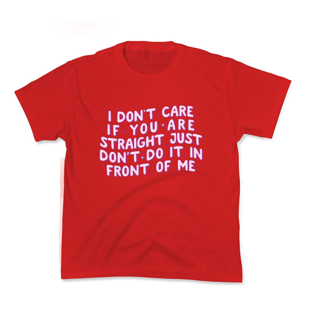I Dont Care If You Are Straight Kids Tee Unisex