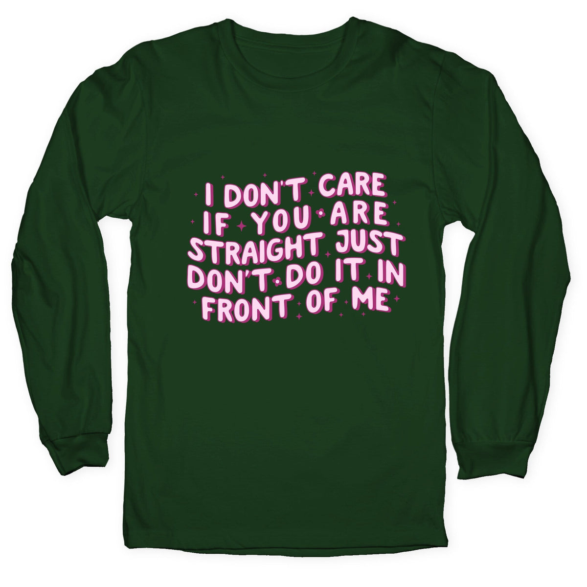 I Dont Care If You Are Straight Longsleeve Tee Unisex