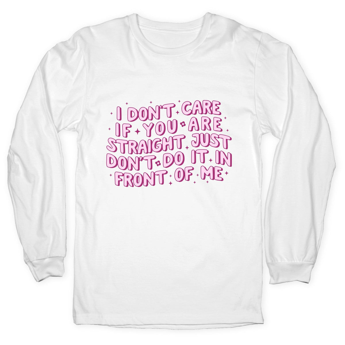 I Dont Care If You Are Straight Longsleeve Tee Unisex