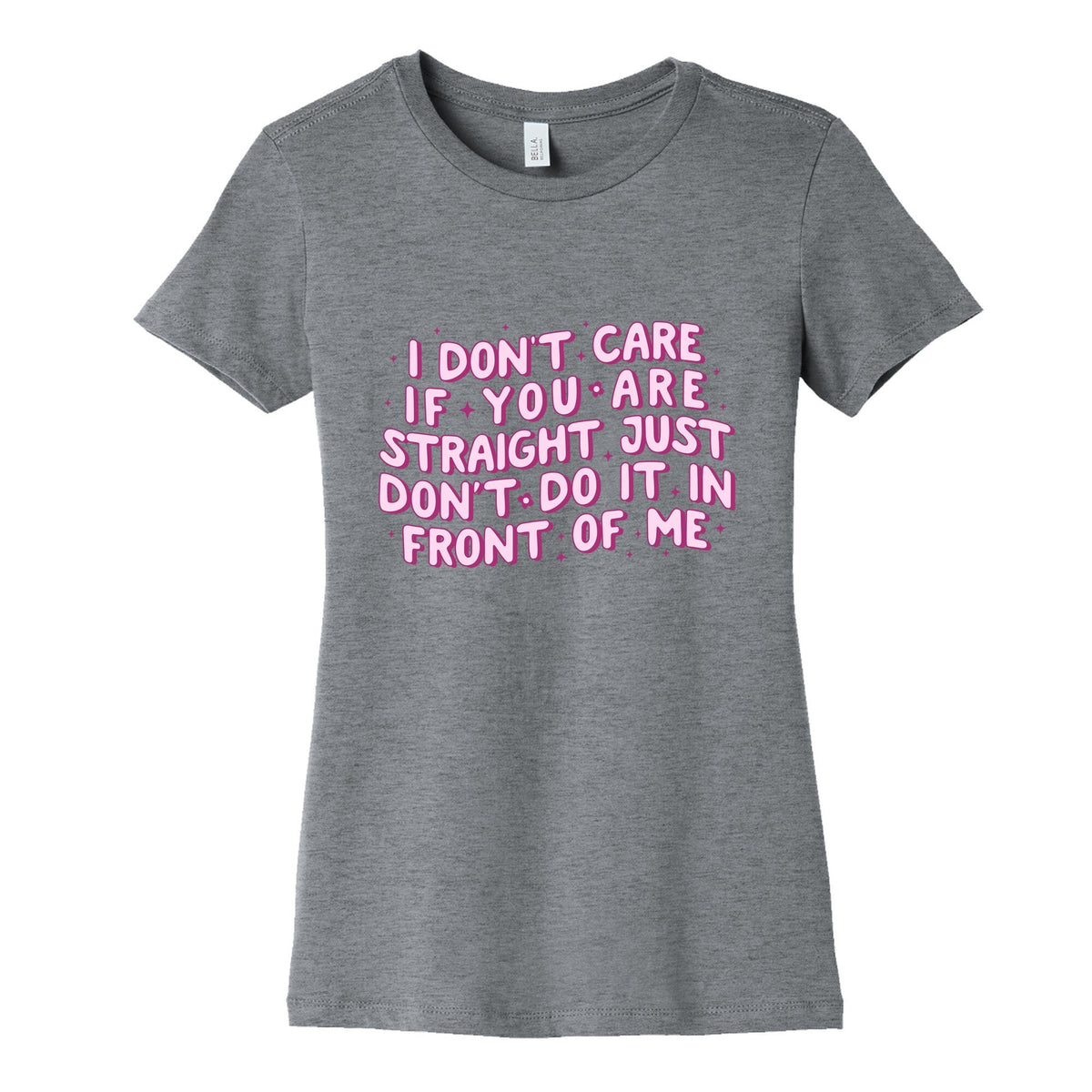 I Dont Care If You Are Straight Womens Cotton Tee Unisex