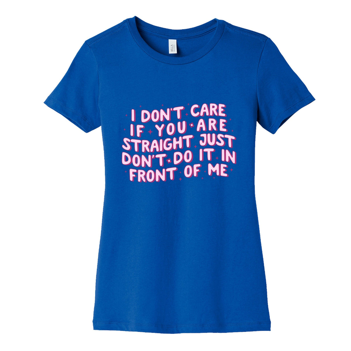 I Dont Care If You Are Straight Womens Cotton Tee Unisex