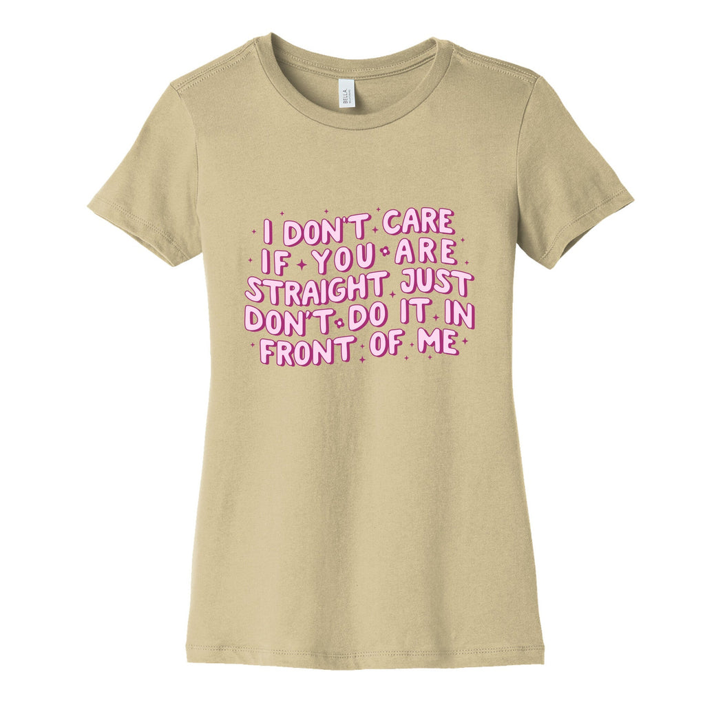 I Dont Care If You Are Straight Womens Cotton Tee Unisex