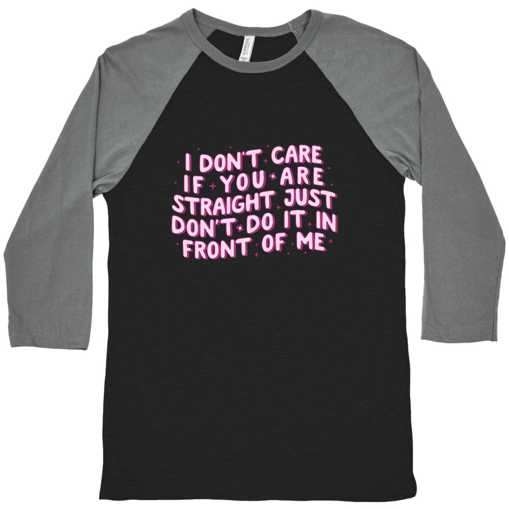 I Dont Care If You Are Straight Baseball Tee Unisex